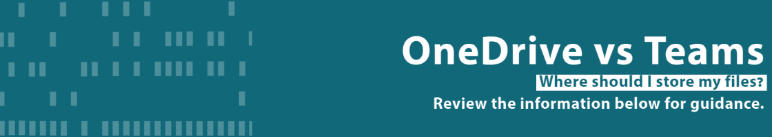 OneDrive vs Teams, where should I store my data? Review the information below for guidance.