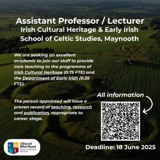 Information regarding the role as Assistant Professor/Lecturer in Irish Cultural Heritage and the Department of Early Irish in the School of Celtic Studies, Maynooth University
