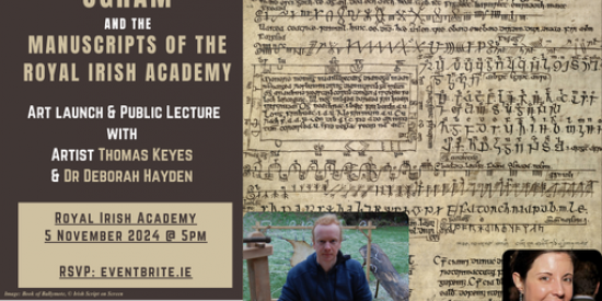 Event advertisment for Ogham and the Manuscripts of the Royal Irish Academy, November 5th 2024 at 5pm. Art launch and public lecture with artist Thomas Keyes and Dr Deborah Hayden 