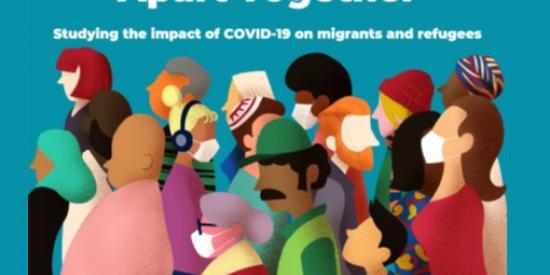 Apart Together:  Studying the Impact of Covid 19 on Migrants and Refugees