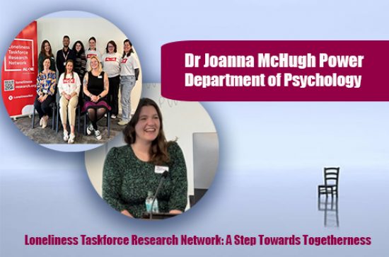 Loneliness Taskforce Research Network: A Step Towards Togetherness Dr Joanna McHugh Power, Department of Psychology